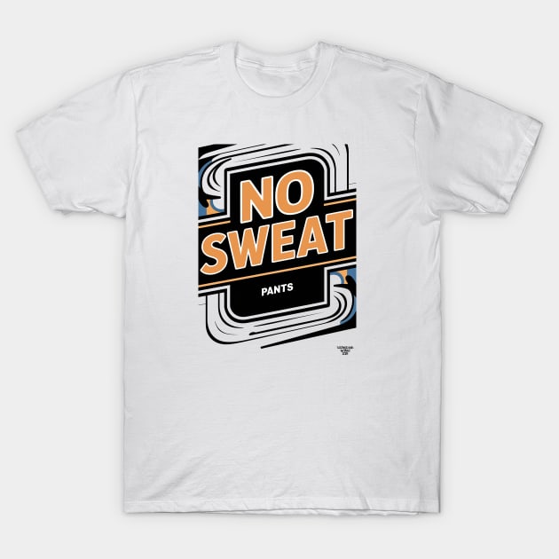 No sweat! T-Shirt by Dizgraceland